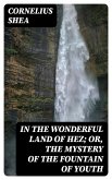 In the Wonderful Land of Hez; or, The Mystery of the Fountain of Youth (eBook, ePUB)