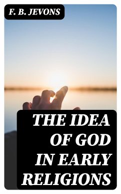 The Idea of God in Early Religions (eBook, ePUB) - Jevons, F. B.