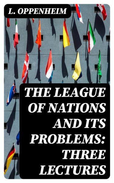 The League of Nations and Its Problems: Three Lectures (eBook, ePUB) The League of Nations and Its Problems: Three Lectures (eBook, ePUB)