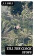 Till the Clock Stops (eBook, ePUB) - Bild 1