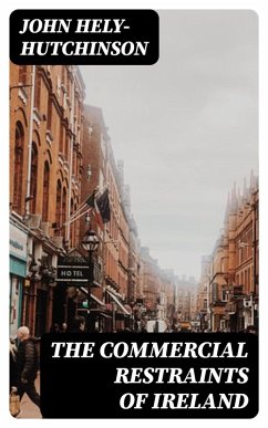 The Commercial Restraints of Ireland (eBook, ePUB) - Hely-Hutchinson, John