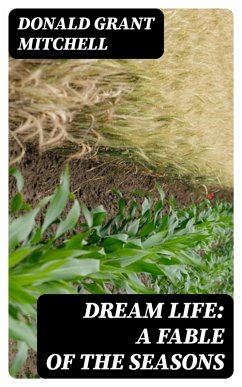 Dream Life: A Fable of the Seasons (eBook, ePUB) - Mitchell, Donald Grant