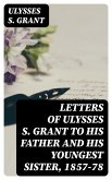 Letters of Ulysses S. Grant to His Father and His Youngest Sister, 1857-78 (eBook, ePUB)