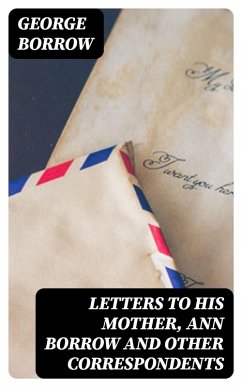 Cover Letters to his mother, Ann Borrow and Other Correspondents (eBook, ePUB)