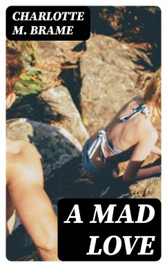 A Mad Love (eBook, ePUB) - Brame, Charlotte M.