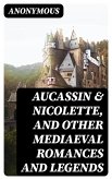 Aucassin & Nicolette, and Other Mediaeval Romances and Legends (eBook, ePUB)