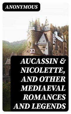 Aucassin & Nicolette, and Other Mediaeval Romances and Legends (eBook, ePUB) - Anonymous