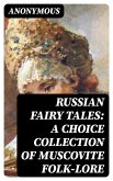 Russian Fairy Tales: A Choice Collection of Muscovite Folk-lore (eBook, ePUB)
