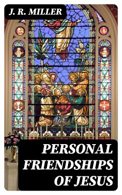 Personal Friendships of Jesus (eBook, ePUB) - Miller, J. R.