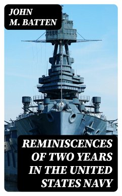 Reminiscences of Two Years in the United States Navy (eBook, ePUB) - Batten, John M.