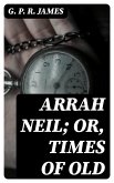 Arrah Neil; or, Times of Old (eBook, ePUB)