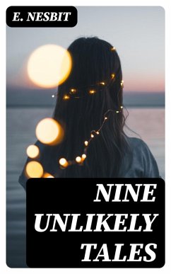 Nine Unlikely Tales (eBook, ePUB) - Nesbit, E.