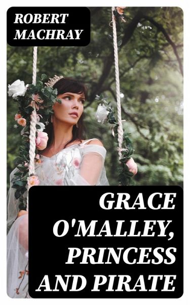 Grace O'Malley, Princess and Pirate (eBook, ePUB) Grace O'Malley, Princess and Pirate (eBook, ePUB)
