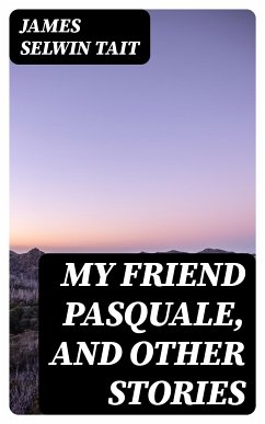 My Friend Pasquale, and Other Stories (eBook, ePUB) - Tait, James Selwin