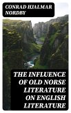The Influence of Old Norse Literature on English Literature (eBook, ePUB)