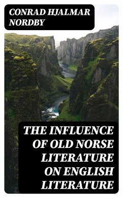 The Influence of Old Norse Literature on English Literature (eBook, ePUB) - Nordby, Conrad Hjalmar