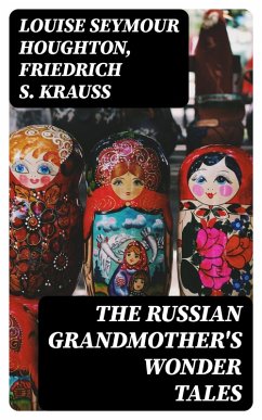 The Russian Grandmother's Wonder Tales (eBook, ePUB) - Houghton, Louise Seymour; Krauss, Friedrich S.