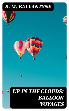 Up in the Clouds: Balloon Voyages (eBook, ePUB) - Ballantyne, R. M.