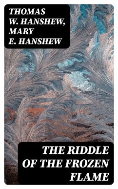 The Riddle of the Frozen Flame (eBook, ePUB) - Hanshew, Thomas W.; Hanshew, Mary E.