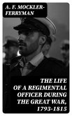 The Life of a Regimental Officer During the Great War, 1793-1815 (eBook, ePUB)