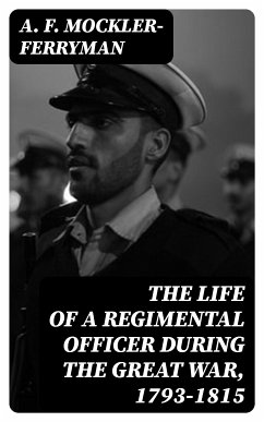 The Life of a Regimental Officer During the Great War, 1793-1815 (eBook, ePUB) - Mockler-Ferryman, A. F.