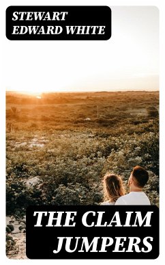 The Claim Jumpers (eBook, ePUB) - White, Stewart Edward