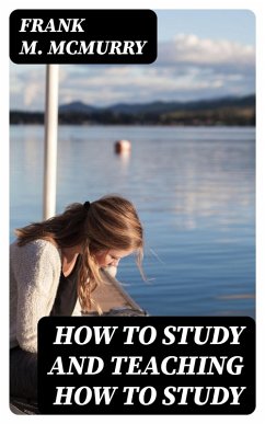 How to Study and Teaching How to Study (eBook, ePUB) - Mcmurry, Frank M.