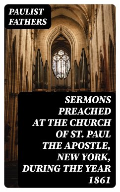 Sermons Preached at the Church of St. Paul the Apostle, New York, During the Year 1861 (eBook, ePUB) - Paulist Fathers