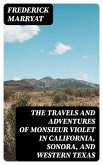 The Travels and Adventures of Monsieur Violet in California, Sonora, and Western Texas (eBook, ePUB)