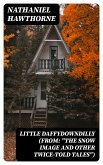 Little Daffydowndilly (From: &quote;The Snow Image and Other Twice-Told Tales&quote;) (eBook, ePUB)