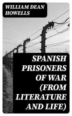 Spanish Prisoners of War (from Literature and Life) (eBook, ePUB) - Howells, William Dean