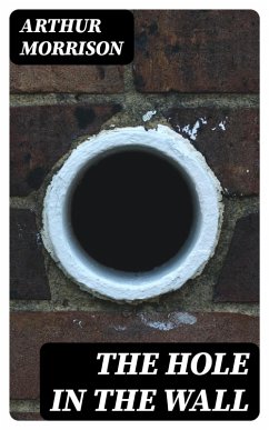 The Hole in the Wall (eBook, ePUB) - Morrison, Arthur