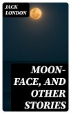 Moon-Face, and Other Stories (eBook, ePUB)