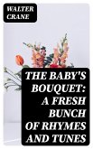 The Baby's Bouquet: A Fresh Bunch of Rhymes and Tunes (eBook, ePUB)