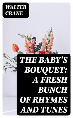 The Baby's Bouquet: A Fresh Bunch of Rhymes and Tunes (eBook, ePUB) - Crane, Walter