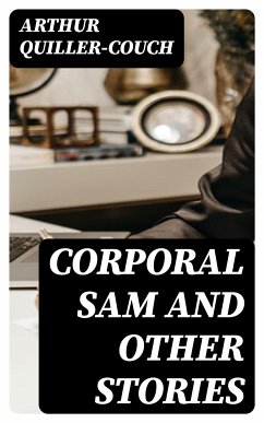 Corporal Sam and Other Stories (eBook, ePUB) - Quiller-Couch, Arthur