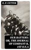 Our Battery; Or, The Journal of Company B, 1st O.V.A (eBook, ePUB)