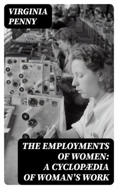 The Employments of Women: A Cyclopædia of Woman's Work (eBook, ePUB) - Penny, Virginia