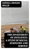 The Investment of Influence: A Study of Social Sympathy and Service (eBook, ePUB)