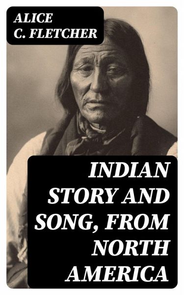 Indian Story and Song, from North America (eBook, ePUB)