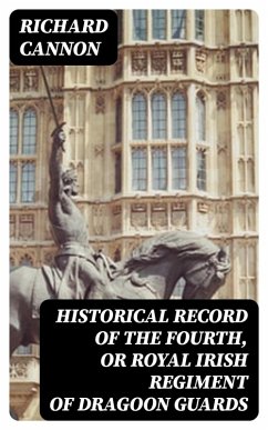 Historical Record of the Fourth, or Royal Irish Regiment of Dragoon Guards (eBook, ePUB) - Cannon, Richard
