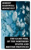 The Game Fish, of the Northern States and British Provinces (eBook, ePUB)