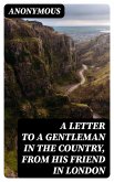A Letter to a Gentleman in the Country, from His Friend in London (eBook, ePUB)