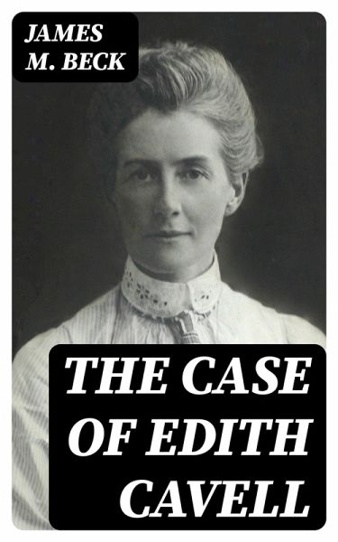 The Case of Edith Cavell (eBook, ePUB) The Case of Edith Cavell (eBook, ePUB)
