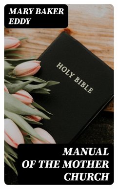 Manual of the Mother Church (eBook, ePUB) - Eddy, Mary Baker