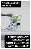 Aphorisms and Reflections from the works of T. H. Huxley (eBook, ePUB)