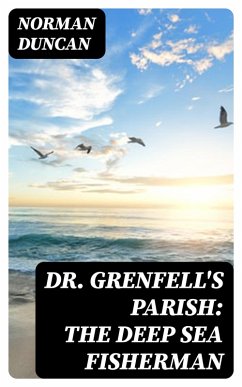 Dr. Grenfell's Parish: The Deep Sea Fisherman (eBook, ePUB) - Duncan, Norman