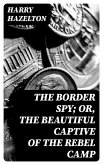 The Border Spy; or, The Beautiful Captive of the Rebel Camp (eBook, ePUB)