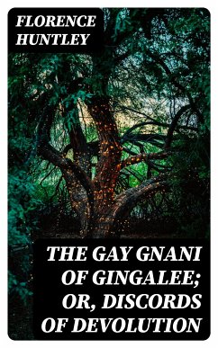 The Gay Gnani of Gingalee; or, Discords of Devolution (eBook, ePUB) - Huntley, Florence