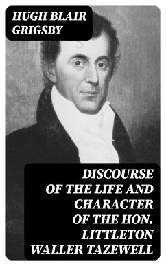 Discourse of the Life and Character of the Hon. Littleton Waller Tazewell (eBook, ePUB) - Grigsby, Hugh Blair